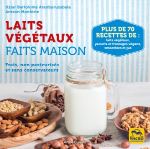 Les laits végétaux fait maison - recette livre