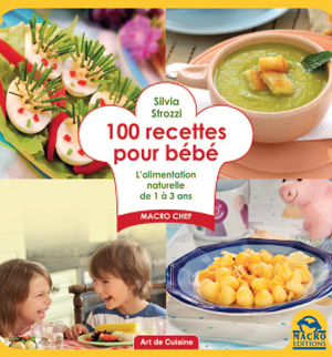 100 recettes pour bébé - l'alimentation naturelle de 1 à 3 ans : Silvia  Strozzi - 8862299583