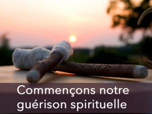 Commençons notre guérison spirituelle !