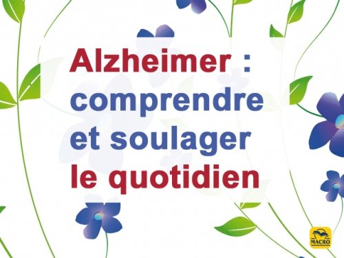 Alzheimer : comprendre et soulager le quotidien