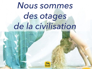 Nous sommes des otages de la civilisation