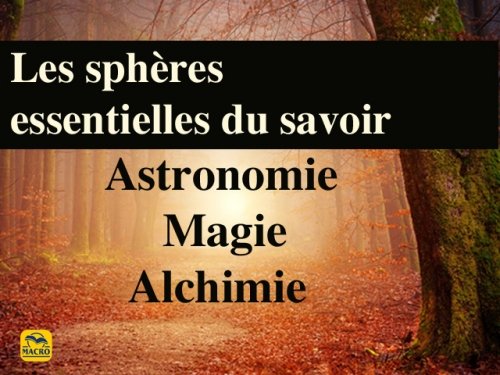 Les sphères essentielles du savoir : Astronomie, Magie et Alchimie