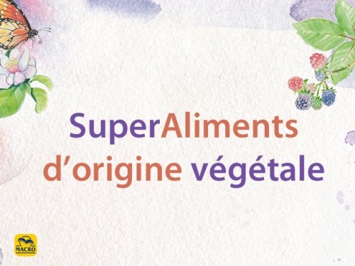 10 choses à savoirs sur les superaliments d'origine végétale