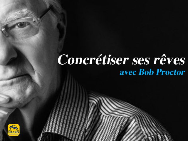 Concrétiser ses rêves avec Bob Proctor