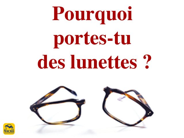 Pourquoi portes-tu des lunettes ?