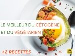 Le régime cétogène (keto) à la sauce végétarienne ! (2 recettes)