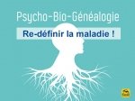 Redéfinir la maladie avec la psycho-bio-généalogie