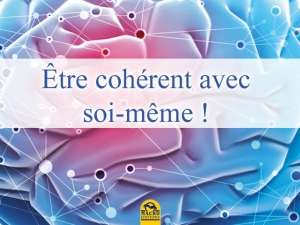 Être cohérent, surtout avec soi-même !