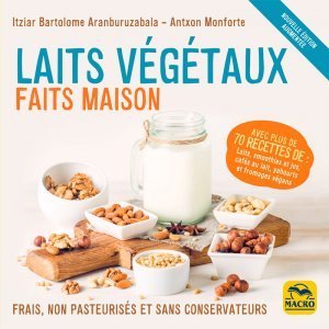 Laits végétaux faits maison (édition augmentée)