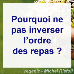 inverser l'ordre des repas - Veganic - Micel Riefoli